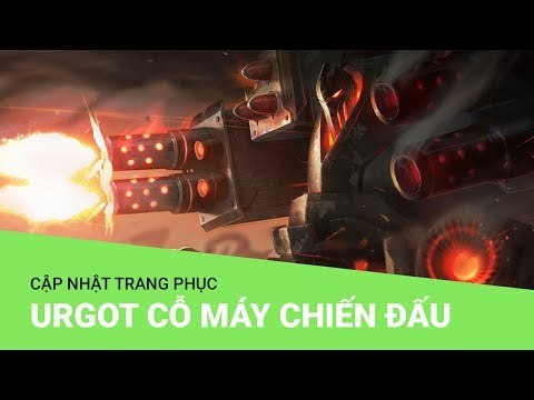 Liên Minh Huyền Thoại: Cập nhật trang phục Urgot Cỗ Máy Chiến Đấu
