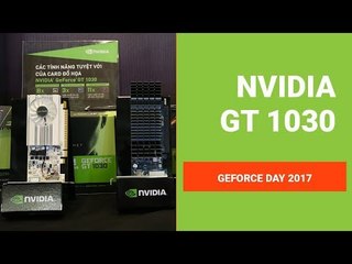 GeForce Day 2017: Giới thiệu GT 1030
