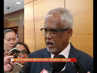 Sertai Bersih 5, Mahfuz sedia dikenakan tindakan