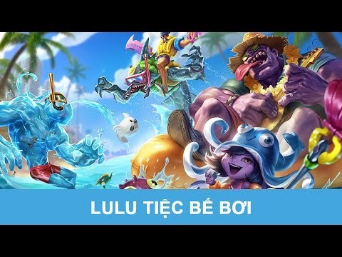 LMHT 5.12: Lulu Tiệc Bể Bơi