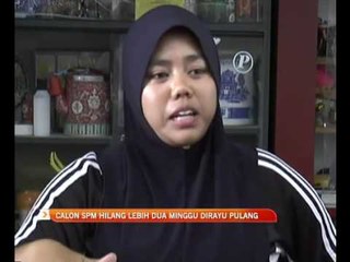 Calon SPM hilang lebih 2 minggu dirayu pulang
