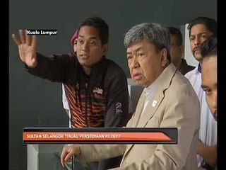 Sultan Selangor tinjau persediaan KL2017