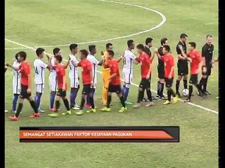 Semangat setiakawan faktor kejayaan pasukan