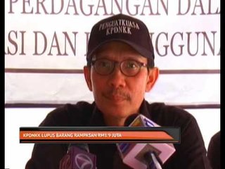 KPDNKK lupus barang rampasan RM1.9 juta