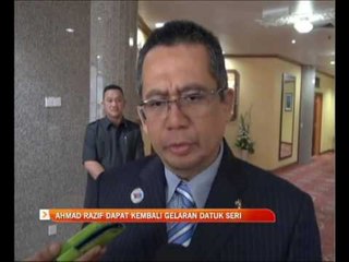 Download Video: Ahmad Razif dapat kembali gelaran Datuk Seri