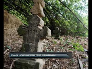 Tomb of 16th Kedah Sultan found in Bukit Pinang