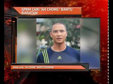SPRM cari 'Ah Chong' bantu siasatan