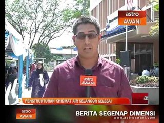Penstrukturan khidmat Air Selangor selesai