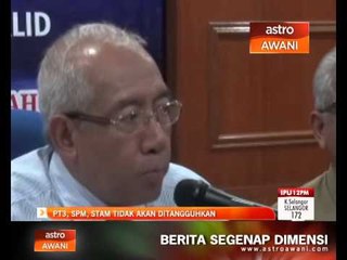 Peperiksaan PT3, SPM, STAM tidak akan ditangguhkan