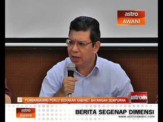 Pembangkang perlu sediakan Kabinet Bayangan sempurna