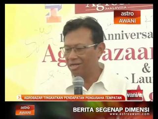 Download Video: Agrobazar Malaysia tingkatkan pendapatan pengusaha tempatan