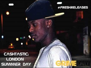 [GRIMEDAILY] #FRESHRELEASES - CASHTASTIC - 'LONDON SUMMER DAY'