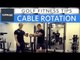 Golf Fitness Series: Tip 5 - Cable rotation