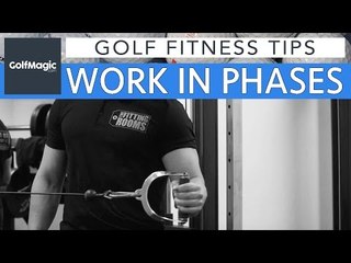 Golf Fitness Series: General Tip - Work in phases