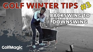 Golf Winter Tip #3: Transition from backswing to downswing