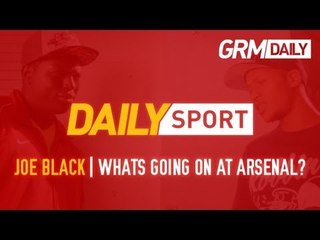 Joe Black | Whats Going On At Arsenal? [Daily Sport]