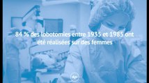 84 % des lobotomies pratiquées entre 1935 et 1985 ont été réalisées sur des femmes