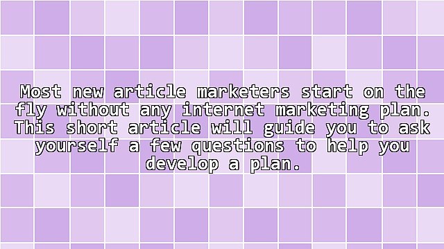 Newbie Article Writers Develop an Internet Marketing Plan