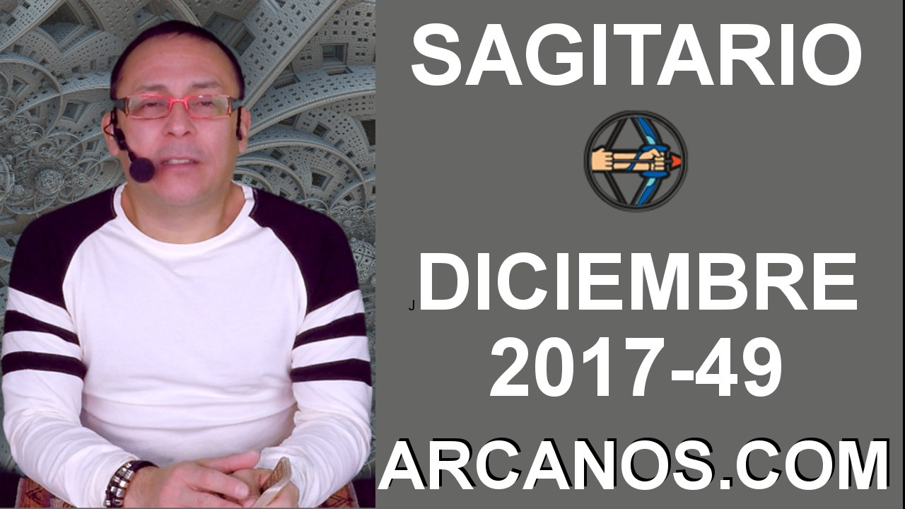 SAGITARIO DICIEMBRE 2017-3 al 9 de Dic 2017-Amor Solteros Parejas Dinero Trabajo-ARCANOS.COM