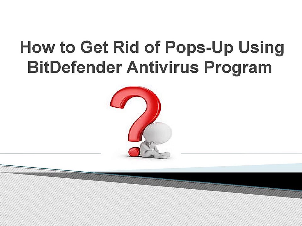How to Get Rid of Pops-Up Using BitDefender Antivirus Program?