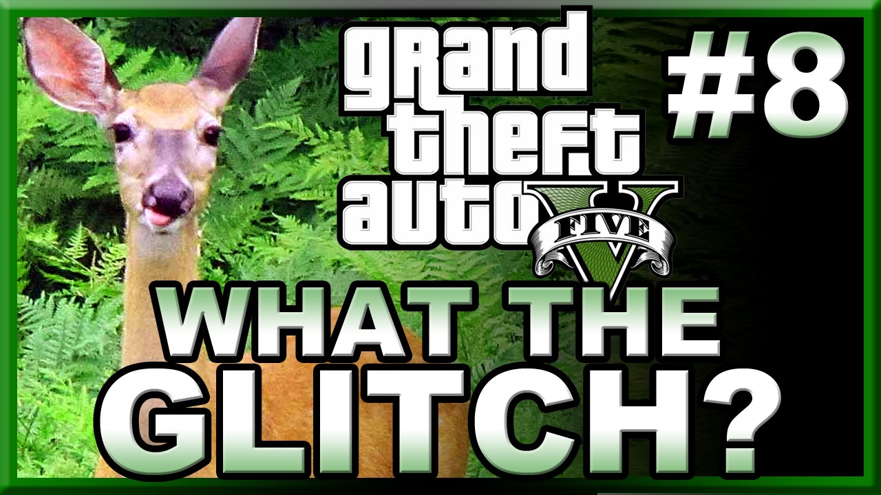 OH DEER! - What The Glitch? #8 | Grand Theft Auto V