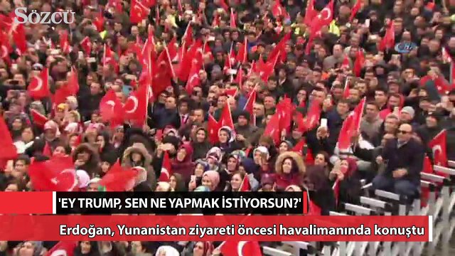 Erdoğan: Ey Trump! Sen ne yapmak istiyorsun