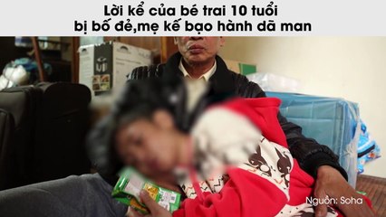 Lời kể của bé trai 10 tuổi bị bố đẻ, mẹ kế bạo hành dã man