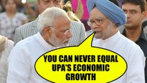 Manmohan Singh says Modi Government cannot equal UPA's economic growth | Oneindia News