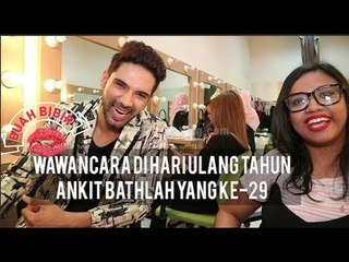 Wawancara Ankit Bathla di Ultahnya yang Ke-29: Apa yang Membuat Dia Menangis?