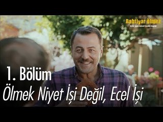 Ölüm niyet işi değil, ecel işi - Bahtiyar Ölmez 1. Bölüm