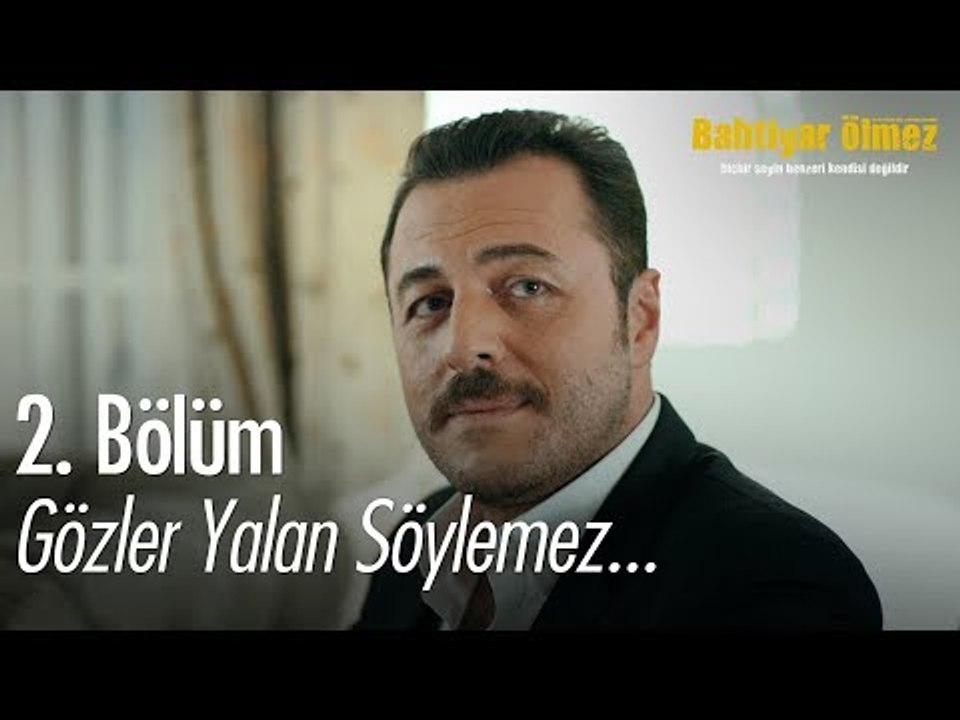 Gözler yalan söylemez... - Bahtiyar Ölmez 2. Bölüm