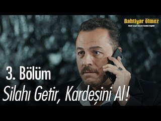Silahları getir, kardeşini al! - Bahtiyar Ölmez 3. Bölüm