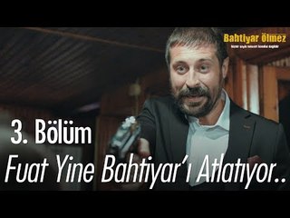 Fuat yine Bahtiyar'ı atlatıyor.. - Bahtiyar Ölmez 3. Bölüm