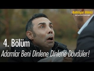 Adamlar beni dinlene dinlene dövdüler! - Bahtiyar Ölmez 4. Bölüm