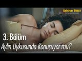 Aylin uykusunda konuşuyor mu? - Bahtiyar Ölmez 3. Bölüm