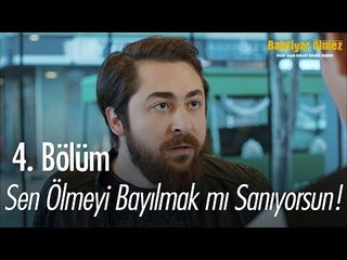 Sen ölmeyi bayılmak mı sanıyorsun! - Bahtiyar Ölmez 4. Bölüm