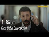 Fuat Baba diyeceksin! - Bahtiyar Ölmez 1. Bölüm