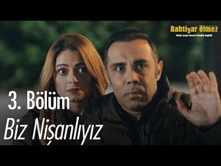 Biz nişanlıyız - Bahtiyar Ölmez 3. Bölüm