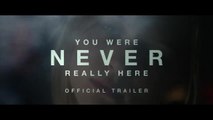 'You Were Never Really Here' - Trailer 1