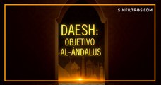 Daesh: Objetivo Al Ándalus | Sinfiltros.com