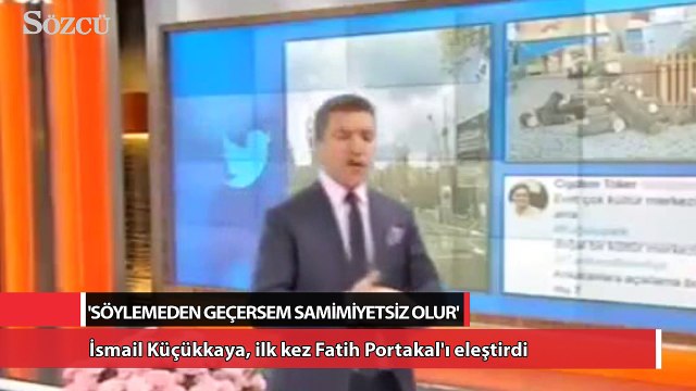 İsmail Küçükkaya, ilk kez Fatih Portakal'ı eleştirdi