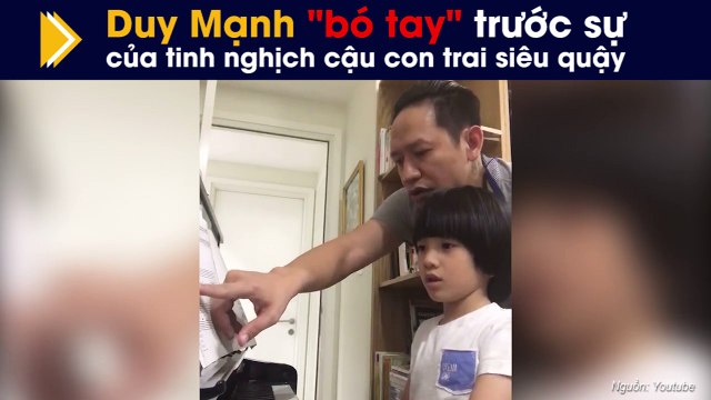Duy Mạnh bó tay trước sự tinh nghịch cậu con trai siêu quậy