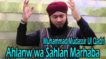 Muhammad Mudassir Ul Qadri - Ahlanw'wa Sahlan Marhaba | Naat | Prophet Mohammad PBUH |HD