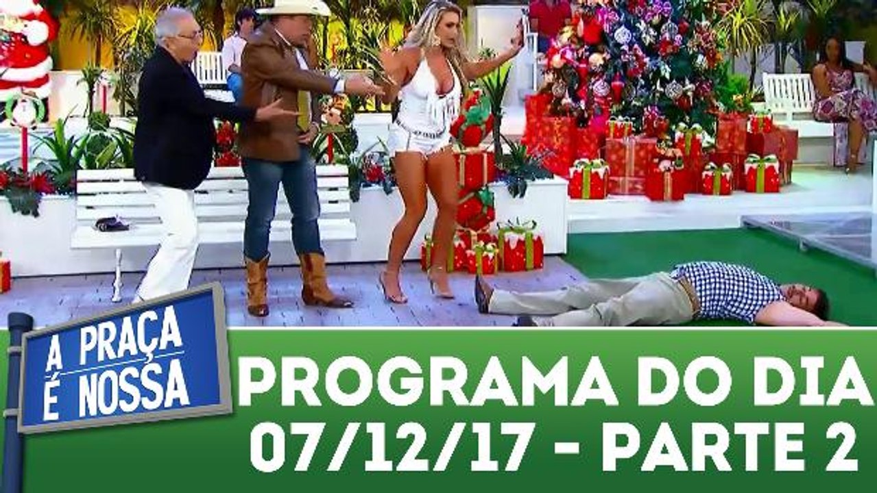 A Praça É Nossa 07.12.17 - Parte 2