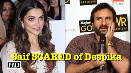 Saif Ali Khan SCARED of Deepika Padukone!