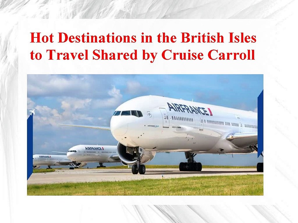 Hot Destinations in the British Isles to Travel Shared by Cruise Carroll