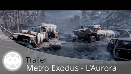 Trailer - Metro Exodus - L'Aurora, claque graphique et voix françaises !