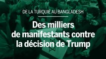 De la Turquie au Bangladesh, des milliers de manifestants contre la décision de Trump