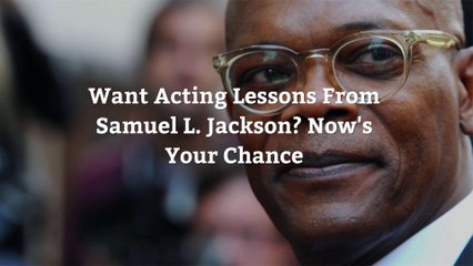 Want Acting Lessons From Samuel L. Jackson? Now&#039;s Your Chance