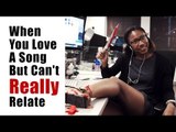 When You Love A Song But Cant Really Relate | Hip Hop My Way